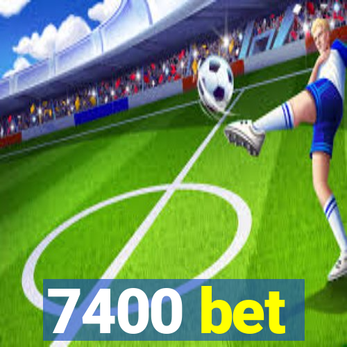 7400 bet